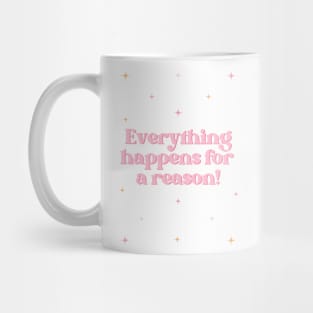 Everything happens for a reason Mug